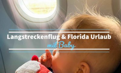 Langstreckenflug & Florida Urlaub mit 5 Monate alten Baby